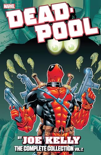 Deadpool by Joe Kelly: The Complete Collection